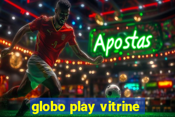 globo play vitrine